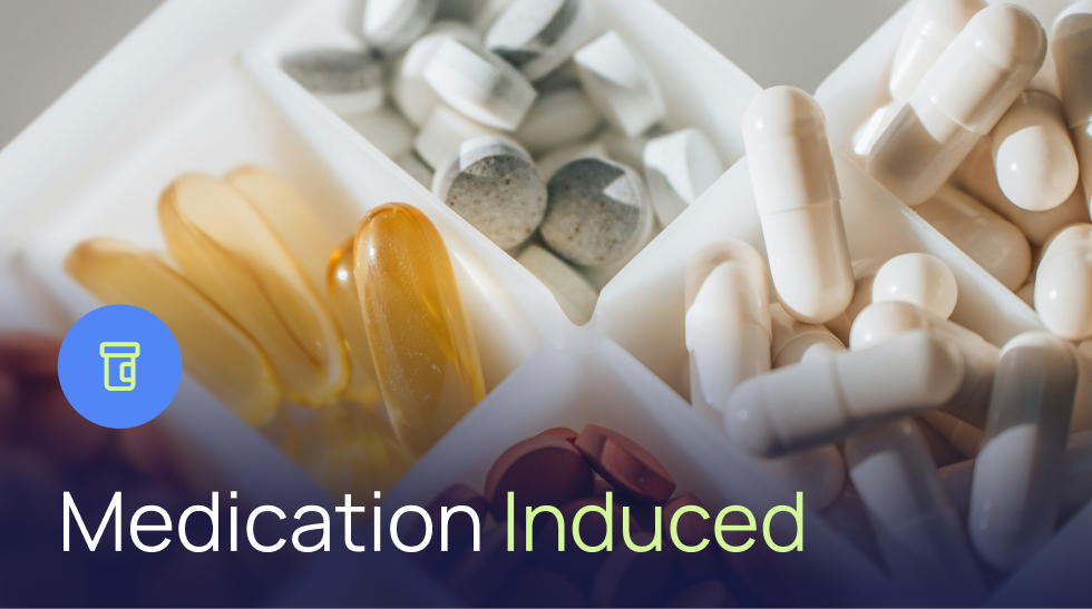 Medication-Induced: Is my prescription causing this?